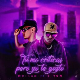 Album cover of Tu Me Criticas Pero Yo Te Gusto (feat. Moikan & J Yon)