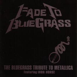 Album cover of Fade To Bluegrass: The Bluegrass Tribute To Metallica