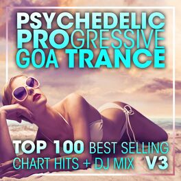 Album cover of Psychedelic Progressive Goa Trance Top 100 Best Selling Chart Hits + DJ Mix V3