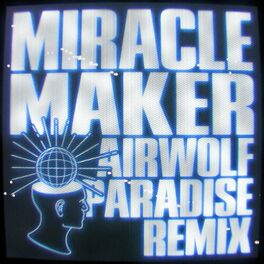 Album cover of Miracle Maker (Airwolf Paradise Remix)