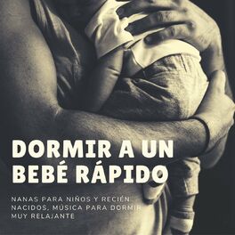 Album cover of Dormir a un Bebé Rápido: Nanas para Niños y Recién Nacidos, Música para Dormir Muy Relajante
