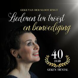Album cover of Geke van der Sloot Zingt Liederen Ter Troost En Bemoediging (40 Jaar Geke's Tiental)