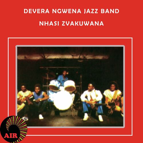 Devera Ngwena Jazz Band - Nhasi Zvakuwana: lyrics and songs | Deezer