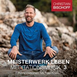 Album cover of Christian Bischoff Meisterwerk Leben Meditationsmusik 3
