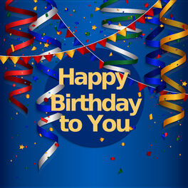 Happy Birthday Happy Birthday To You Lyrics And Songs Deezer