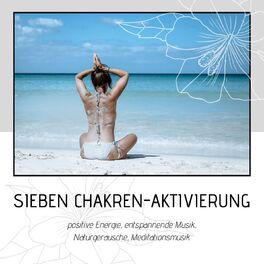 Album cover of Sieben Chakren-Aktivierung: positive Energie, entspannende Musik, Naturgeräusche, Meditationsmusik