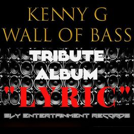 Album cover of Kenny G Wall of Bass Tribute Album “Lyric