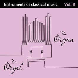Album cover of Instruments of Classical Music Vol. 8 Die Orgel - The Organ