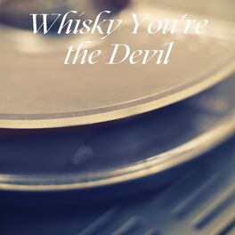 Album cover of Whisky You're the Devil