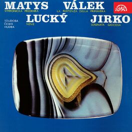 Album cover of Matys: Symphonic Ouverture - Válek: La partenza della primavera - Lucký: Nénie - Jirko: Serenata giocosa