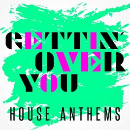Album cover of Gettin' over You - House Anthems