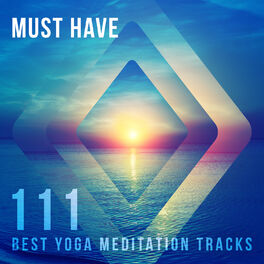 Album cover of Must Have: 111 Best Yoga Meditation Tracks, Time to Leisure, Extreme Zen Relaxation of Conscious Deep Sleep, Serenity Music for Mi