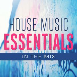 Album cover of House Music Essentials in the Mix