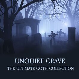 Album cover of Unquiet Grave - the Ultimate Goth Collection