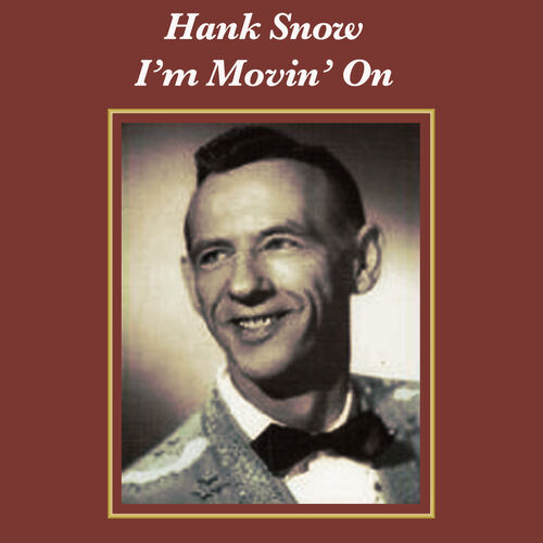 Hank Snow - I'm Movin' On: letras de canciones | Deezer