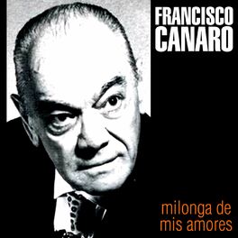 Francisco Canaro Milonga De Mis Amores Letras Y Canciones Deezer