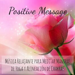 Album cover of Positive Message - Música Relajante para Meditar Mantras de Yoga y Alineación de Chakras con Sonidos Naturales Instrumentales Bina