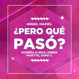 Album cover of ¿Pero Qué Pasó? (feat. Angel Haziel, Sombra Ojeda, Derek & Kend C)