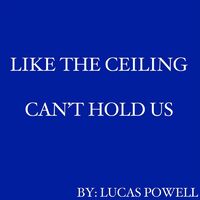 Lucas Powell Like The Ceiling Can T Hold Us Music