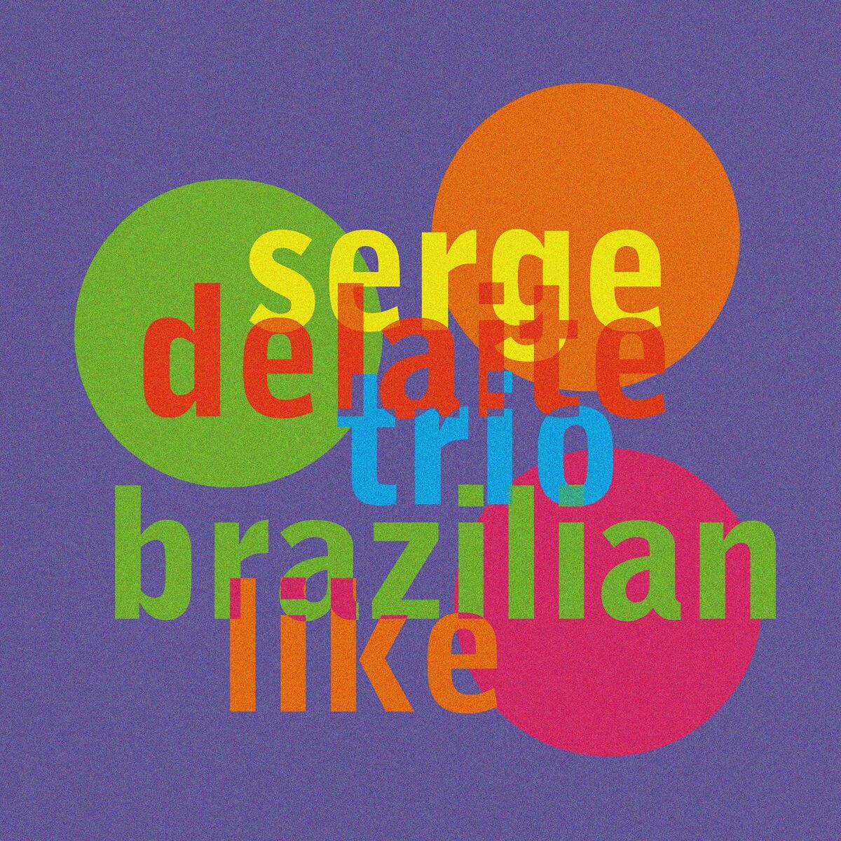 Serge Delaite Trio - Brazilian Like: lyrics and songs | Deezer