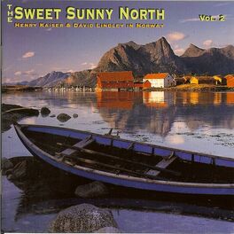 Album cover of The Sweet Sunny North: Henry Kaiser & David Lindley In Norway, Vol. 2