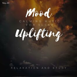 Album cover of Mood Uplifting - Calming Music For Sleep, Relaxation And Study, Vol. 20