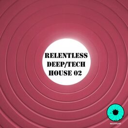 Album cover of Relentless Deep / Tech House 02