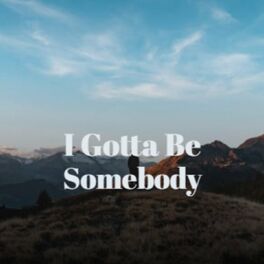 Album cover of I Gotta Be Somebody