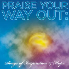 Album cover of Praise Your Way Out: Songs of Inspiration & Hope
