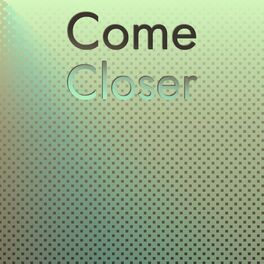 Album cover of Come Closer