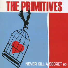 The Primitives Never Kill A Secret Ep Lyrics And Songs Deezer