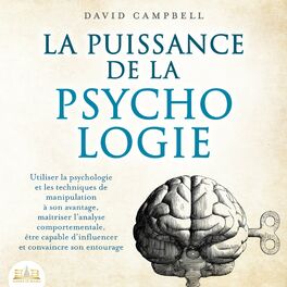 Album cover of LA PUISSANCE DE LA PSYCHOLOGIE: Utiliser la psychologie et les techniques de manipulation à son avantage, maîtriser l'analyse comp