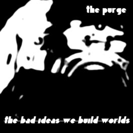 Album cover of The Bad Ideas We Build Worlds