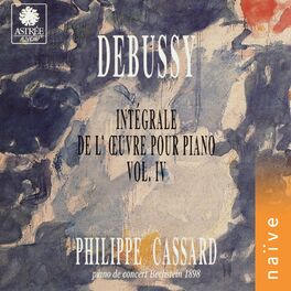 Album cover of Debussy: Intégrale de l'œuvre pour piano, Vol. 4 (Piano de concert Bechstein 1898)