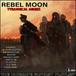 Album cover of Rebel Moon Tyrannical Armies The Ultimate Fantasy Playlist