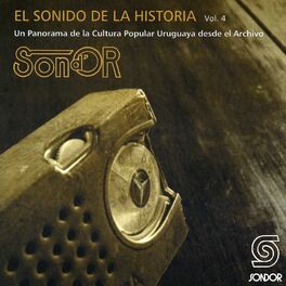 Album cover of El Sonido de la Historia Sond´ Or Vol.4 (Un Panorama de la Cultura Popular Uruguaya Desde el Archivo)