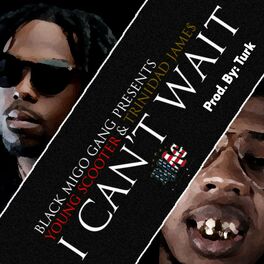 Album cover of I Can't Wait (feat. Young Scooter & Trinidad James)