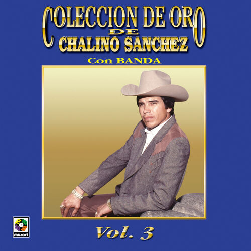 Chalino Sanchez - Colección De Oro De Chalino Sánchez, Vol. 3: Con ...