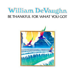 William DeVaughn - Be Thankful for What You Got: lyrics and songs