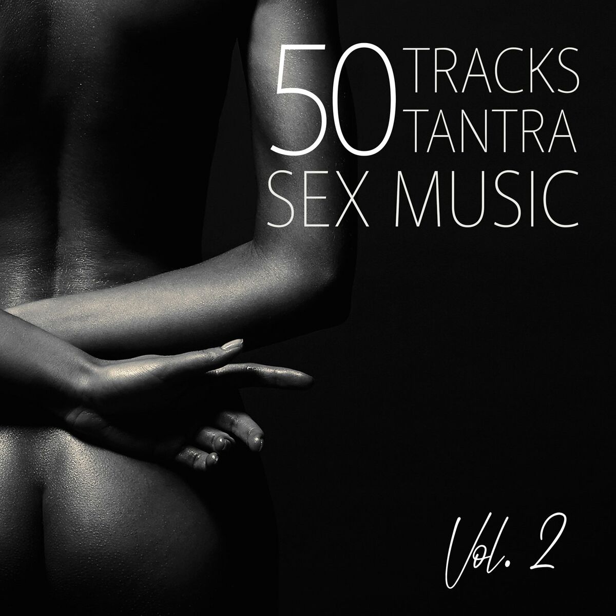 Разные исполнители - 50 Tracks Tantra Sex Music Vol. 2 – Sensual Massage,  Erotica Games, Tantric Sex, Making Love, Passion & Sensuality, New Age  Music : тексты и песни | Deezer