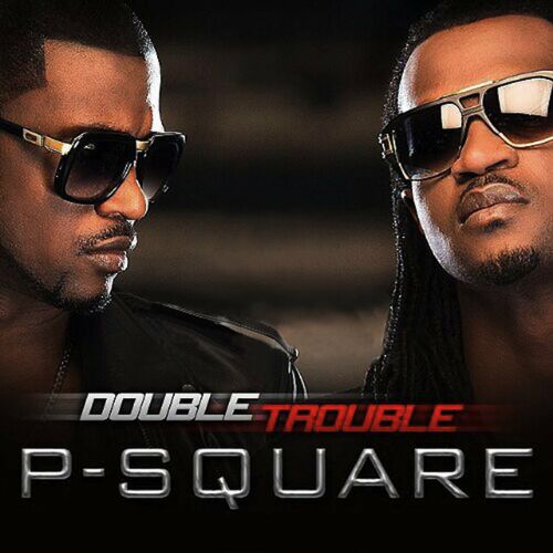 P-Square - Double Trouble: lyrics and songs