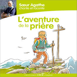 Album cover of Sœur Agathe chante et raconte... L'aventure de la prière