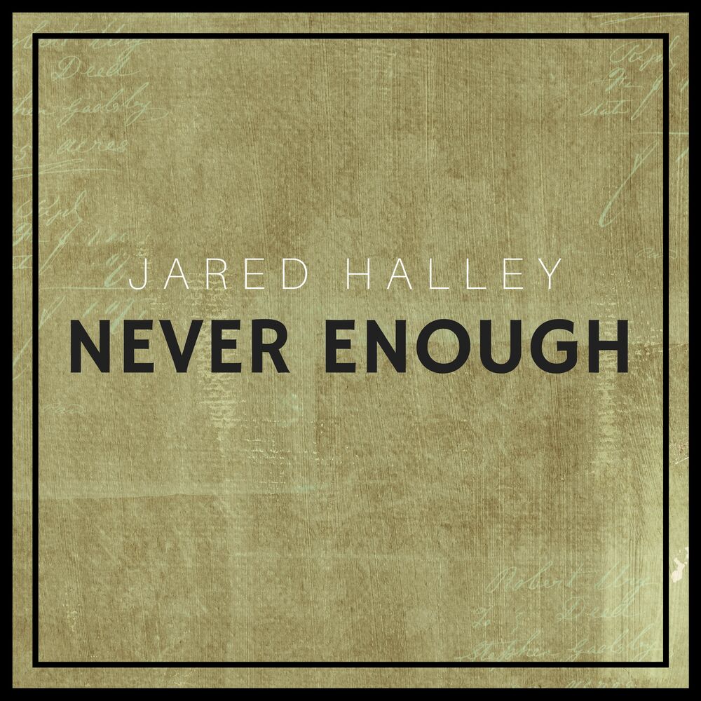 Jared Halley. Never enough песня. Never enough текст. Текст песни never enough. Enough трек
