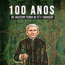 Album cover of 100 Anos de Juazeiro: Terra de Fé e Tradição