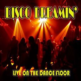 Album cover of Disco Dreamin': Live on the Dance Floor