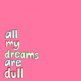 Album cover of All My Dreams Are Dull