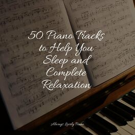 Album cover of 50 Piano Tracks to Help You Sleep and Complete Relaxation