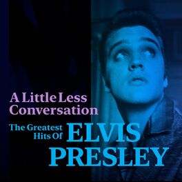 Album cover of A Little Less Conversation: The Greatest Hits of Elvis Presley