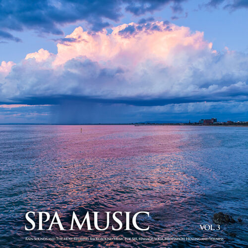 Spa - Spa Music: Rain Sounds and The Most Relaxing Background Music For  Spa, Massage, Yoga, Meditation, Healing and Welness, Vol. 3: lyrics and  songs | Deezer