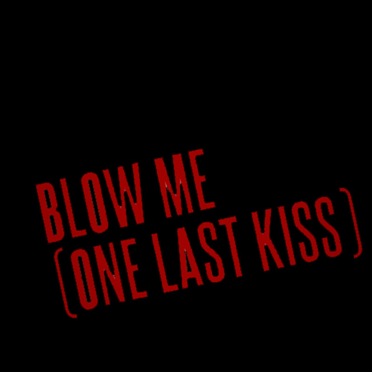 I Think I Finally Had Enough - Blow Me (One Last Kiss) - Single (P!nk Pink  Tribute): lyrics and songs | Deezer